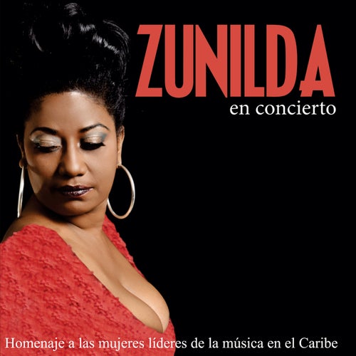 Zunilda en concierto. Homenaje a las mujeres líderes de la música en el Caribe (En Vivo)