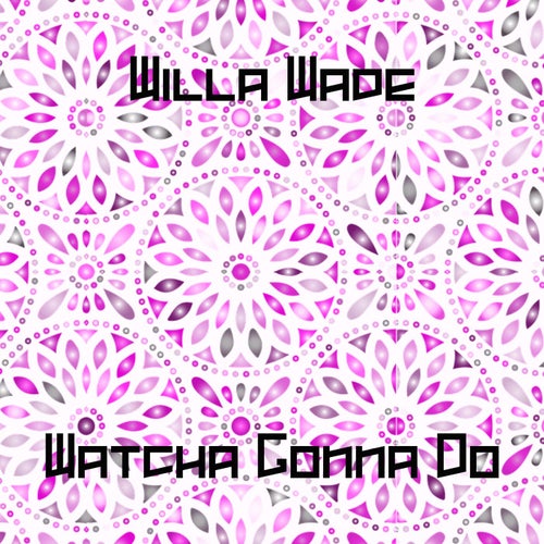 Watcha Gonna Do