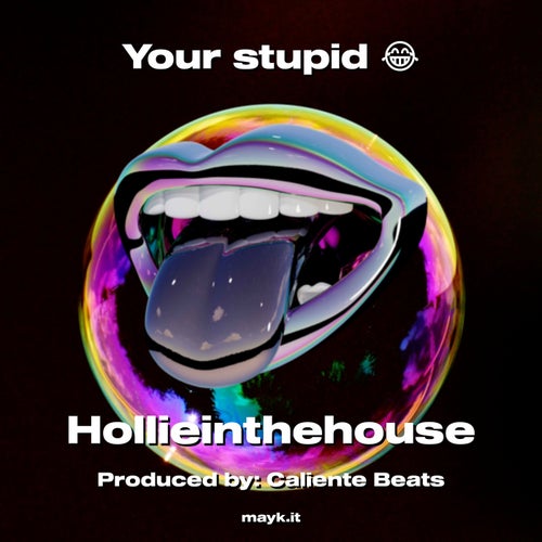 Your stupid