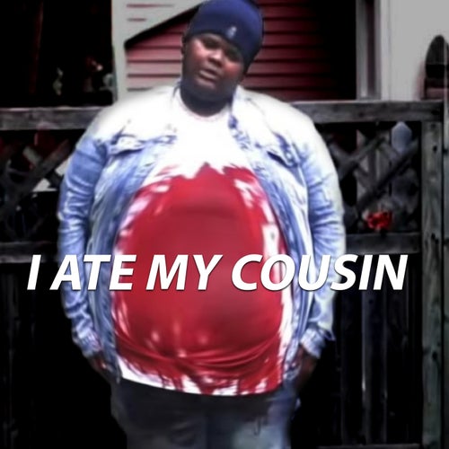 I ATE MY COUSIN
