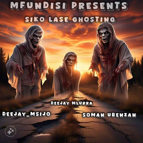 Siko Lase Ghosting (feat. Deejay Mlurra & Somen Ubenzan)