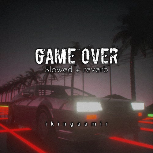 Game over [slowed + reverb]