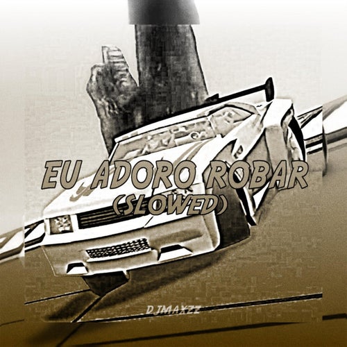 EU ADORO ROBAR (SLOWED)