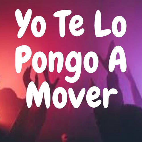 Yo Te Lo Pongo a Mover