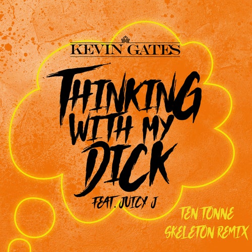 Thinking with My Dick (feat. Juicy J) (TEN TONNE SKELETON Remix (Extended))
