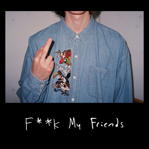 F**k My Friends