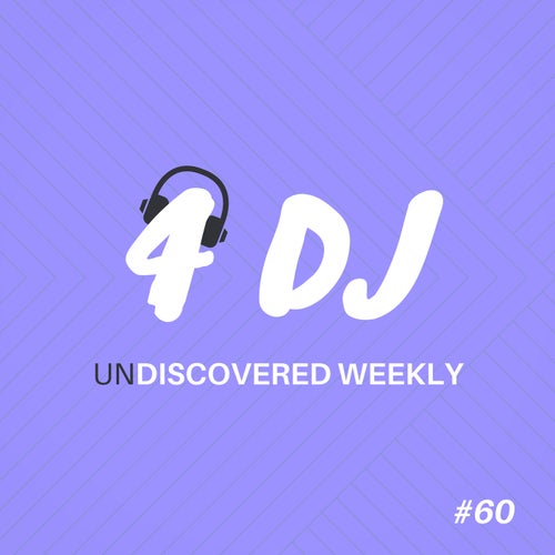 4 DJ: UnDiscovered Weekly #60