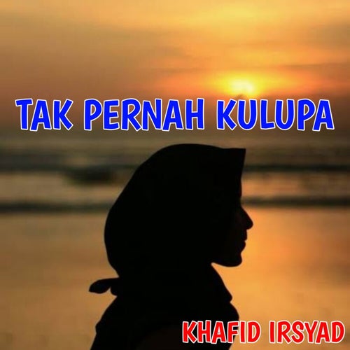Tak Pernah Kulupa