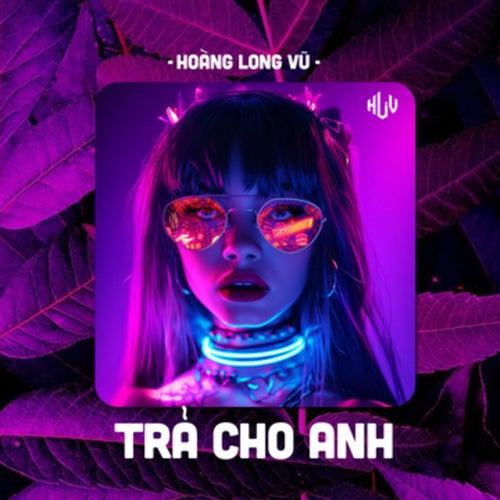 Trả Cho Anh (HLV Remix)