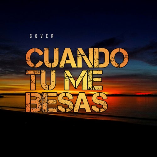 Cuando Tu Me Besas (Cover)