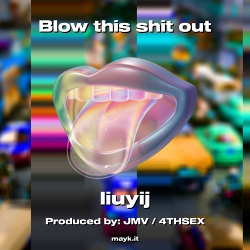 Blow this s*** out