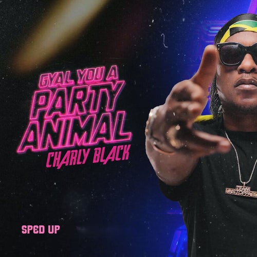 Gyal You a Party Animal (Sped Up)
