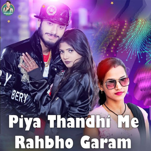Piya Thandhi Me Rahbho Garam