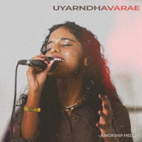 Uyarndhavarae - A Worship Medley