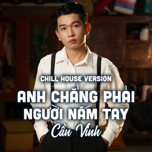 Anh Chẳng Phải Người Nắm Tay (Chill House Version)