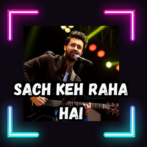 Sach Keh Raha Hai (Atif Aslam Remix)