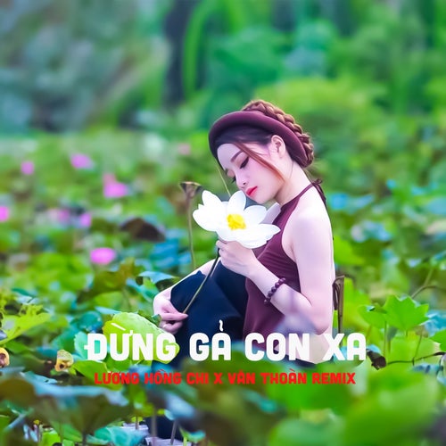 Đừng Gả Con Xa (Văn Thoàn Remix)