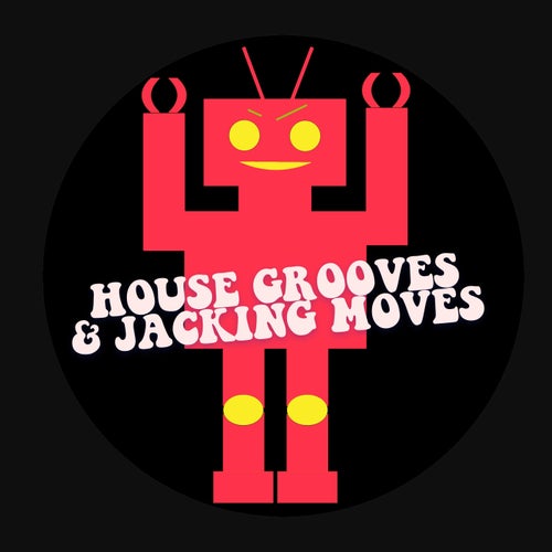 House Grooves & Jacking Moves