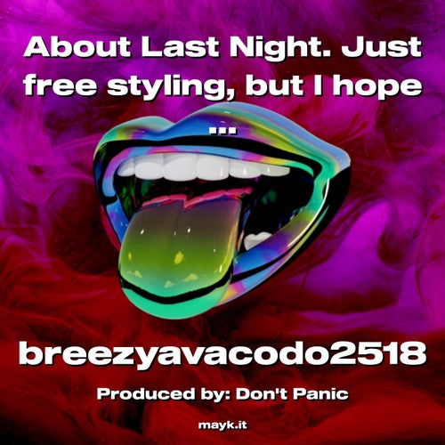 About Last Night.   Just free styling  but I hope it came out all right tell me what you think