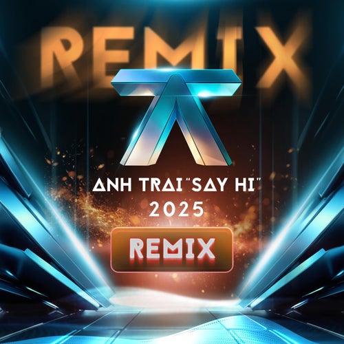 ANH TRAI "SAY HI" (remix)