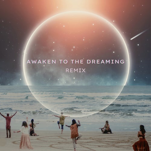 Awaken To The Dreaming Remix