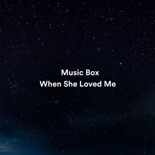 When She Loved Me (From "Toy Story II") [Music Box Version]
