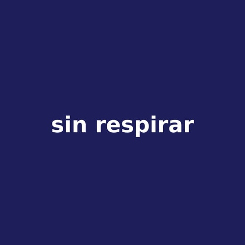 sin respirar