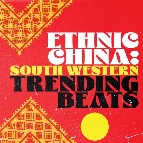 Ethnic China: Southwest China Trending Beats