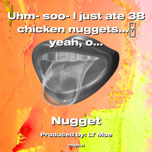 Uhm- soo- I just ate 38 chicken nuggets yeah  ok bye (not actually lol)