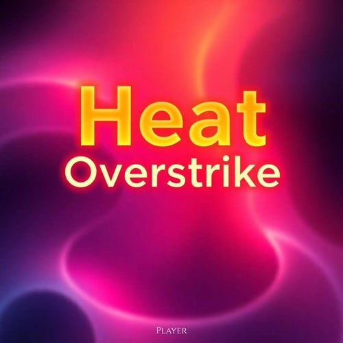 Heat Overstrike