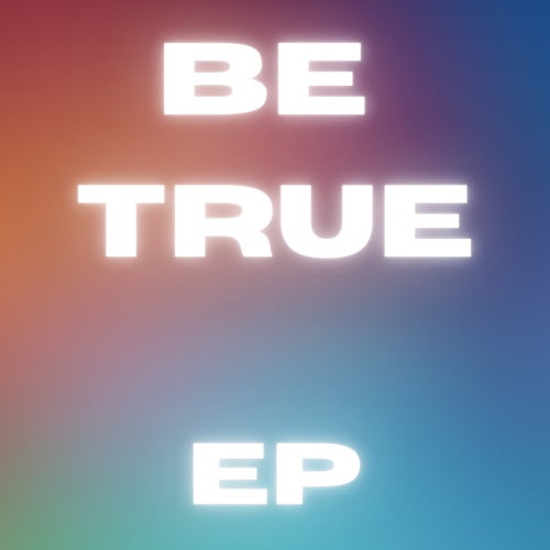 Be True - EP