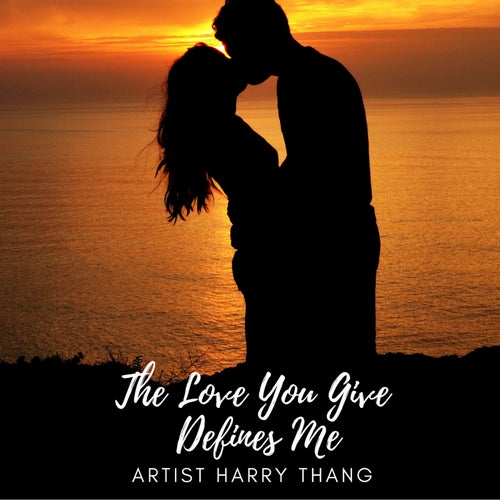 The Love You Give  Defines Me