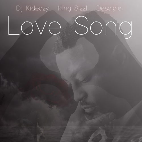 Love Song (feat. Desciple & King Sizzl)