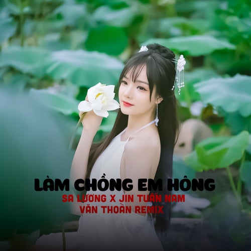 Làm Chồng Em Hông (Văn Thoàn Remix)