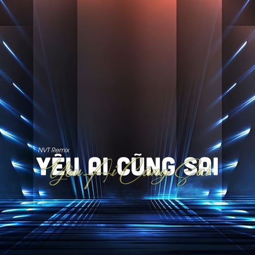 Yêu Ai Cũng Sai (NVT Remix)