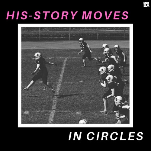 His-Story Moves in Circles