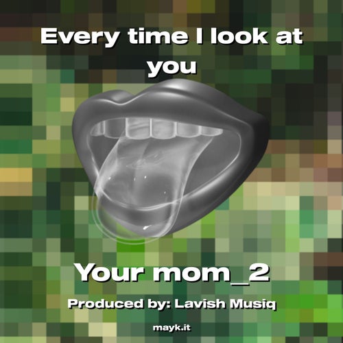 Every time I look at you