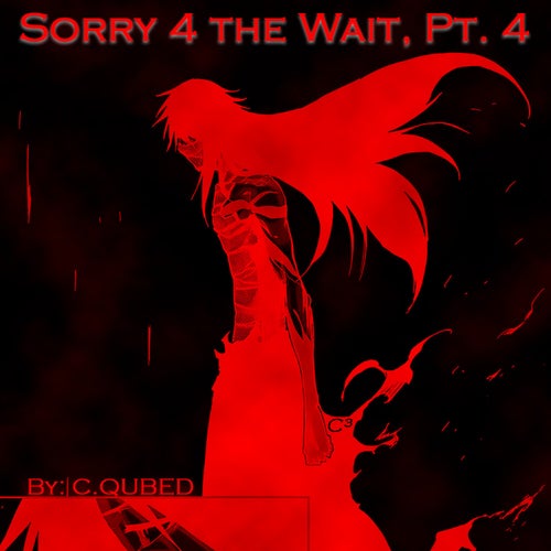 Sorry 4 The Wait, Pt. 4