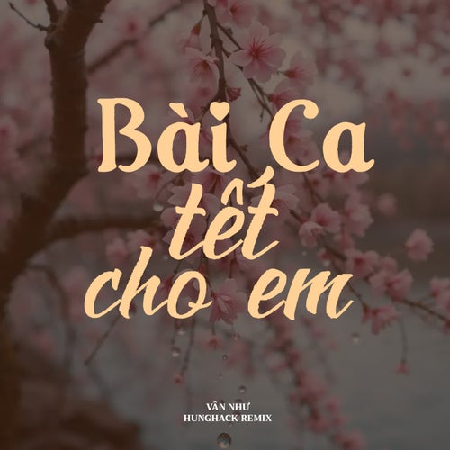 Bài Ca Tết Cho Em (Hưng Hack Remix) (2024 Version)