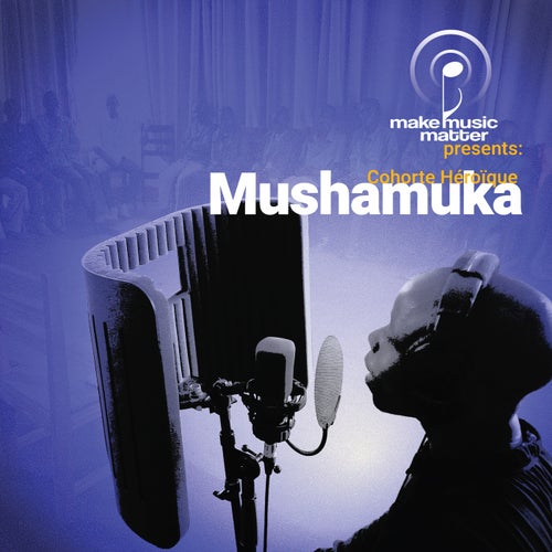 Make Music Matter Presents: Mushamuka