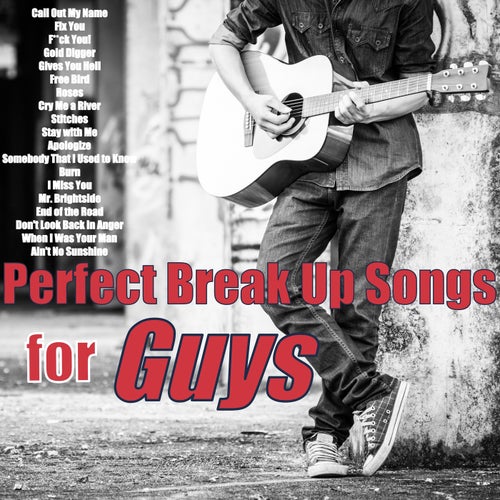 Perfect Break Up Songs for Guys