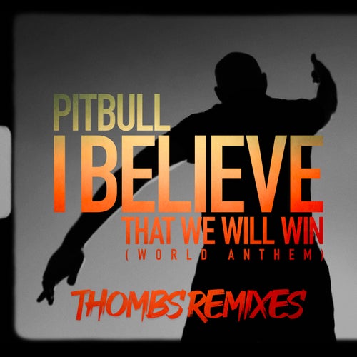 I Believe That We Will Win (World Anthem) [Thombs Remixes]