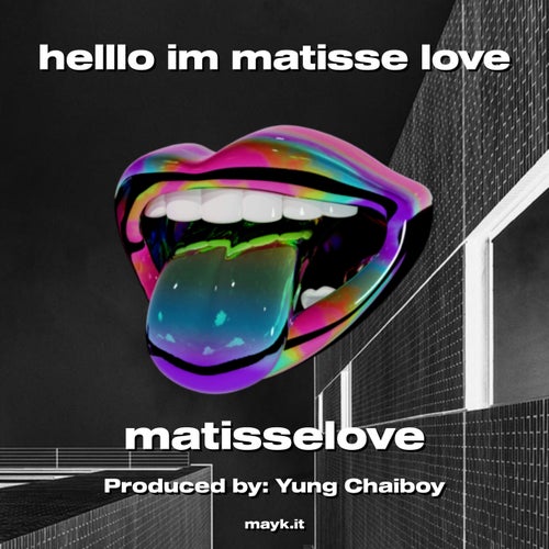 helllo im matisse love