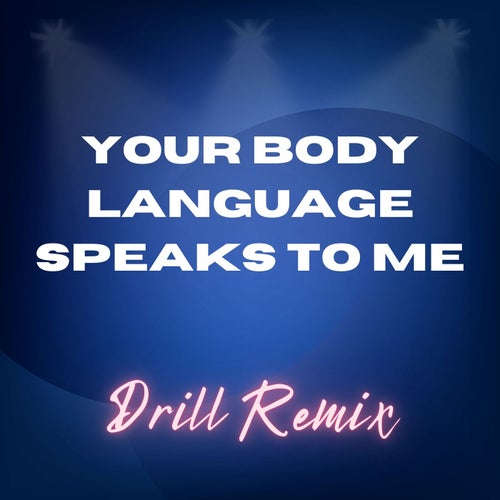 Your Body Language Speaks to Me (Drill Remix)