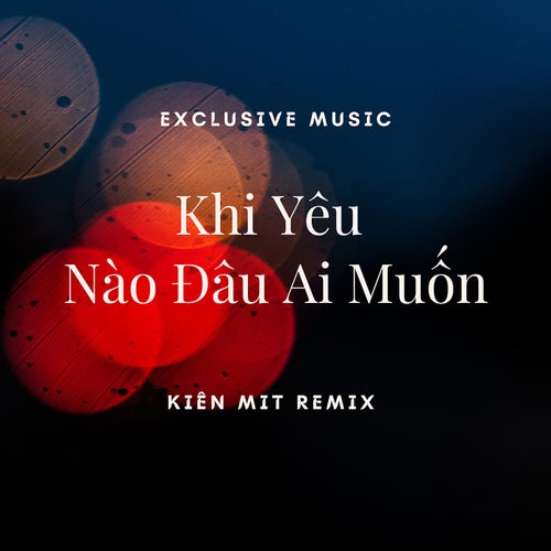 Khi Yêu Nào Đâu Ai Muốn (Kiên Mit Remix) [Full Instrumental]