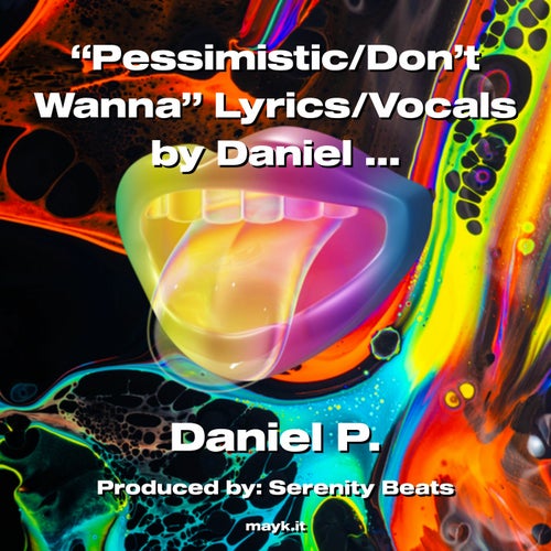 "Pessimistic/Don't Wanna" Lyrics/Vocals by Daniel L. Preacher