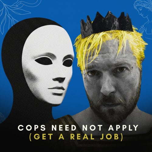 Cops Need Not Apply (Get a Real Job)