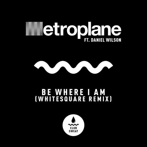 Be Where I Am (feat. Daniel Wilson) [Whitesquare Remix]