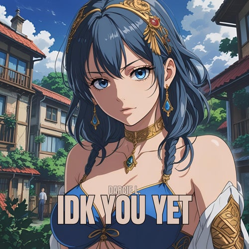 IDK You Yet