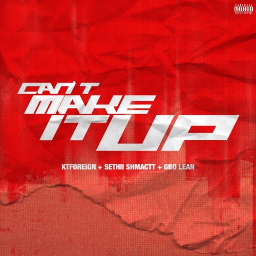 Can't Make It Up (feat. GBo Lean & Sethii Shmactt)